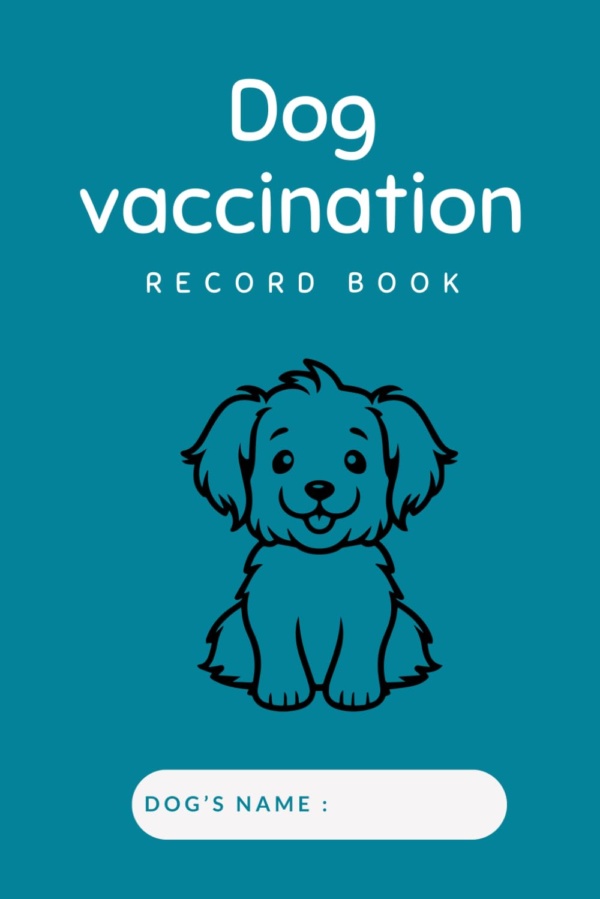 Dog Vaccination Record Book: Dog Health & Vaccine Record Book, Immunization Record book and Vaccination Reminder.