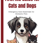 First Aid Guide for Cats and Dogs: Emergency Care Essentials for Domestic Pets