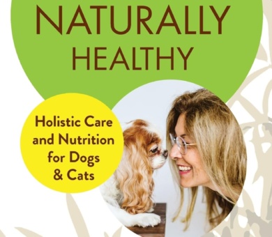 Keeping Your Pets Naturally Healthy: Holistic Care and Nutrition for Dogs & Cats