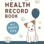 My Dog's Health Record Book: A Practical Guide to Log Your Dog's Personal and Health History, With Tips For New Puppy Owners!