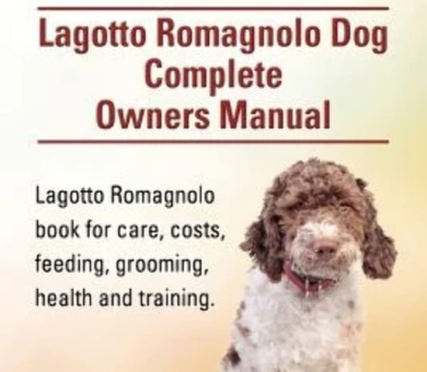 Lagotto Romagnolo . Lagotto Romagnolo Dog Complete Owners Manual. Lagotto Romagnolo book for care, costs, feeding, grooming, health and training.