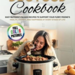 Slow Cooker Dog Food Cookbook: Easy Nutrient-Packed Recipes to Support Your Furry Friend’s Health, Energy, and Happiness at Every Stage of Life