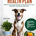 Your Dog’s Forever Health Plan: 120+ Recipes, Longevity Tips, and Science-Driven Strategies to Keep Your Dog Fit for Life