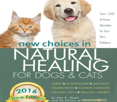 New Choices in Natural Healing for Dogs & Cats: Herbs, Acupressure, Massage, Homeopathy, Flower Essences, Natural Diets, Healing Energy